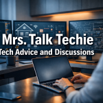 Mrs. Talk Techie Tech Advice and Discussions