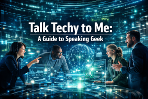 Talk Techy to Me A Guide to Speaking Geek