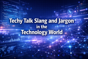 Techy Talk Slang and Jargon in the Technology World